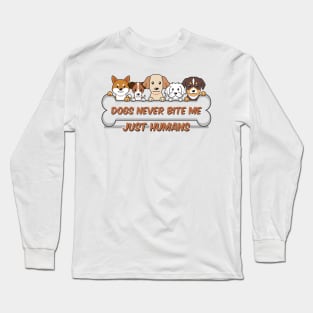 Dogs never bite me, just humans, dog quotes Long Sleeve T-Shirt